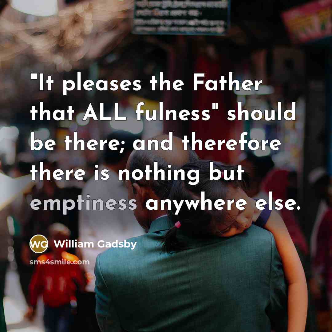 “"It pleases the Father that ALL fulness" should be there;…” quote by William Gadsby