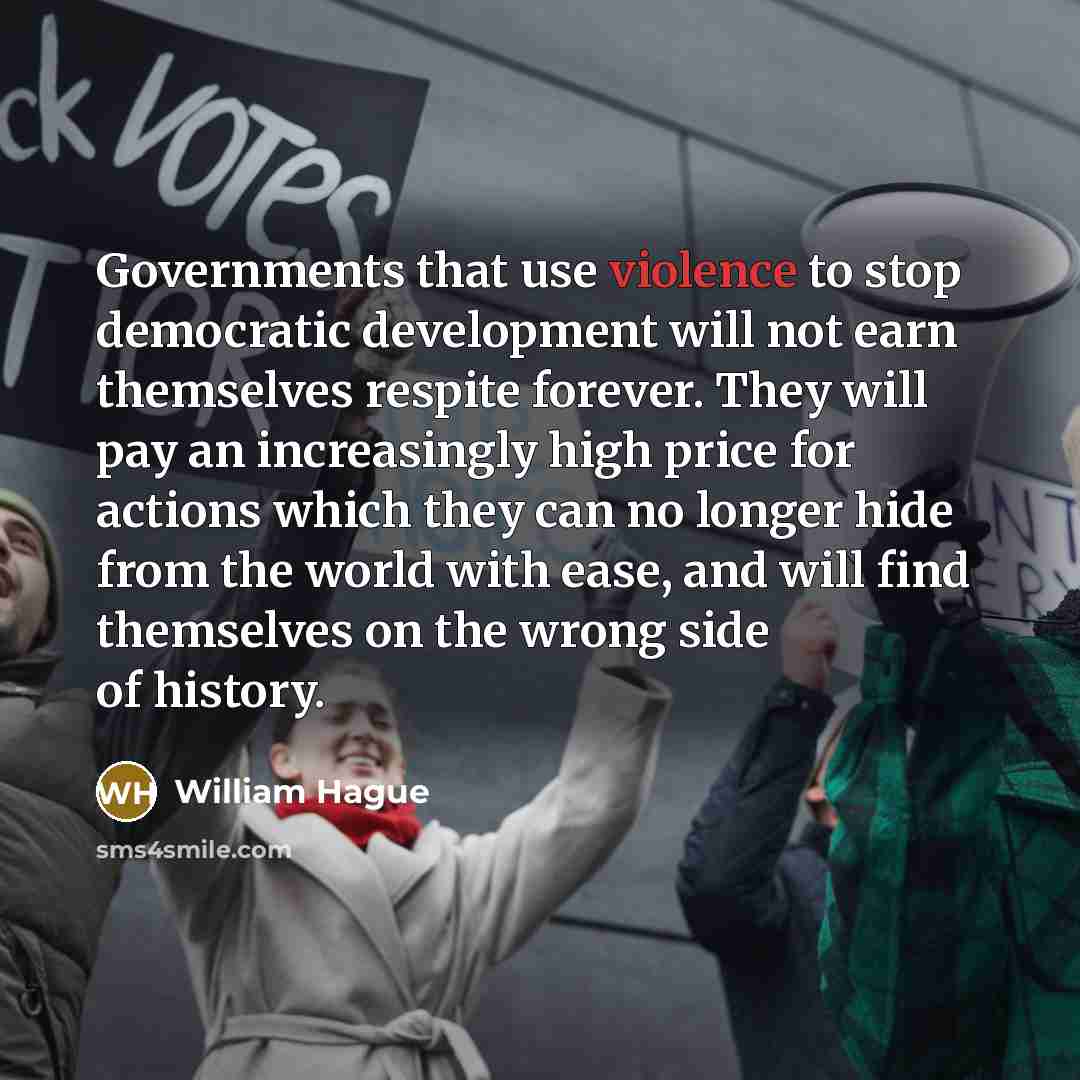 “Governments that use violence to stop democratic development will not…” quote by William Hague