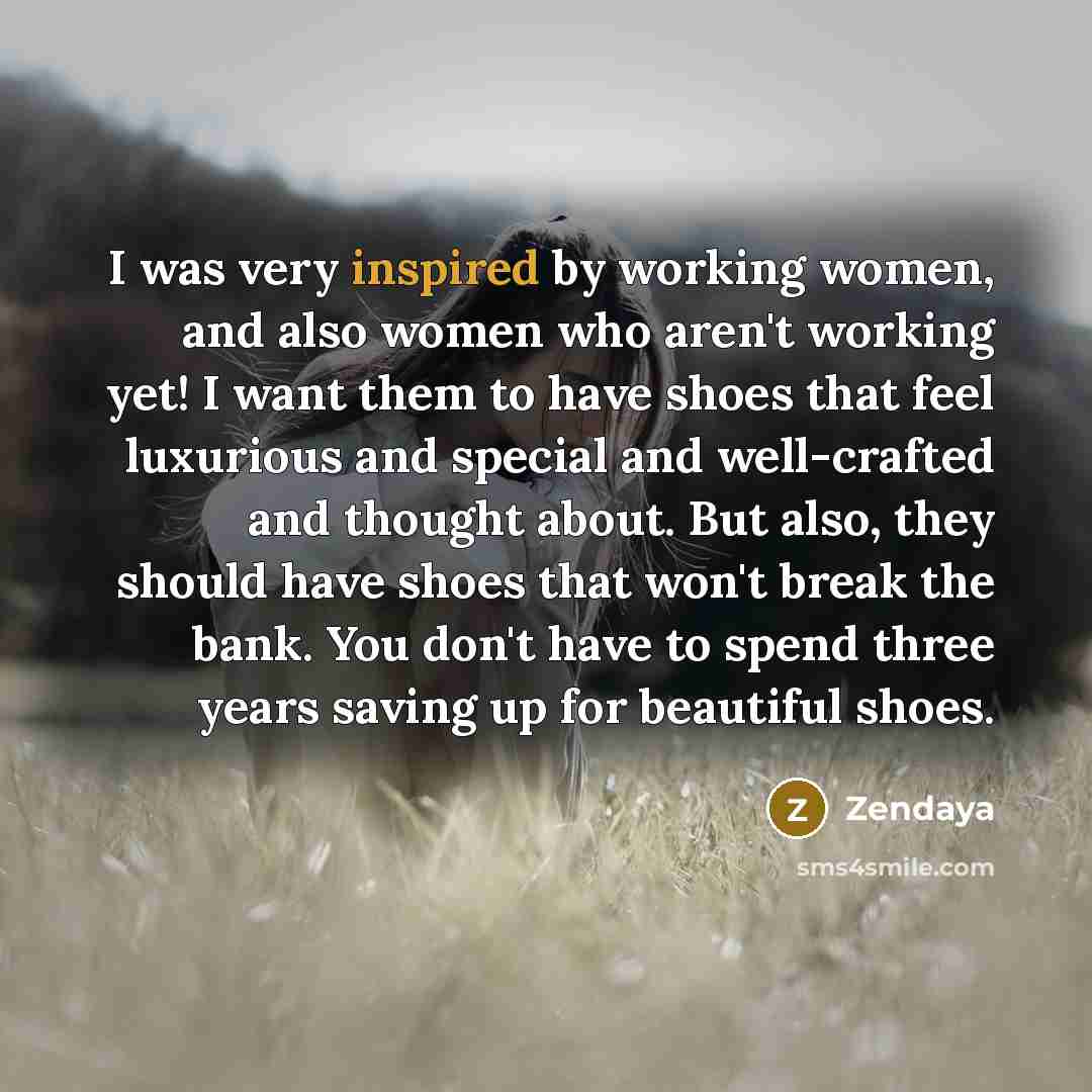 “I was very inspired by working women, and also women…” quote by Zendaya