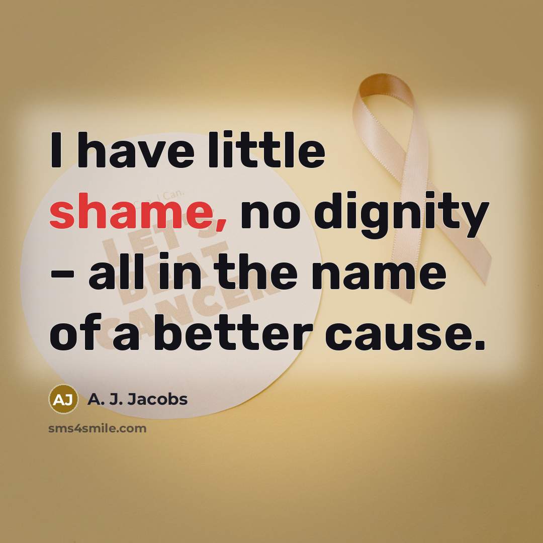 “I have little shame, no dignity – all in the…” quote by A. J. Jacobs