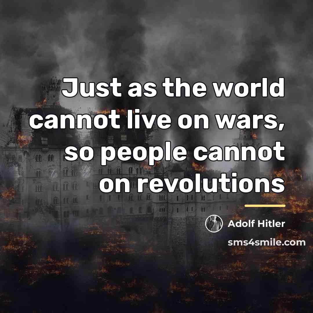 “Just as the world cannot live on wars, so people…” quote by Adolf Hitler
