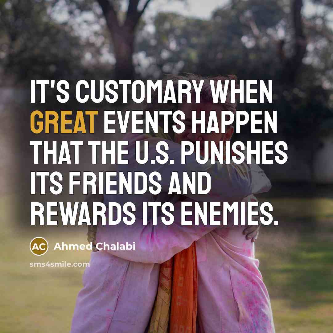 “It's customary when great events happen that the U.S. punishes…” quote by Ahmed Chalabi