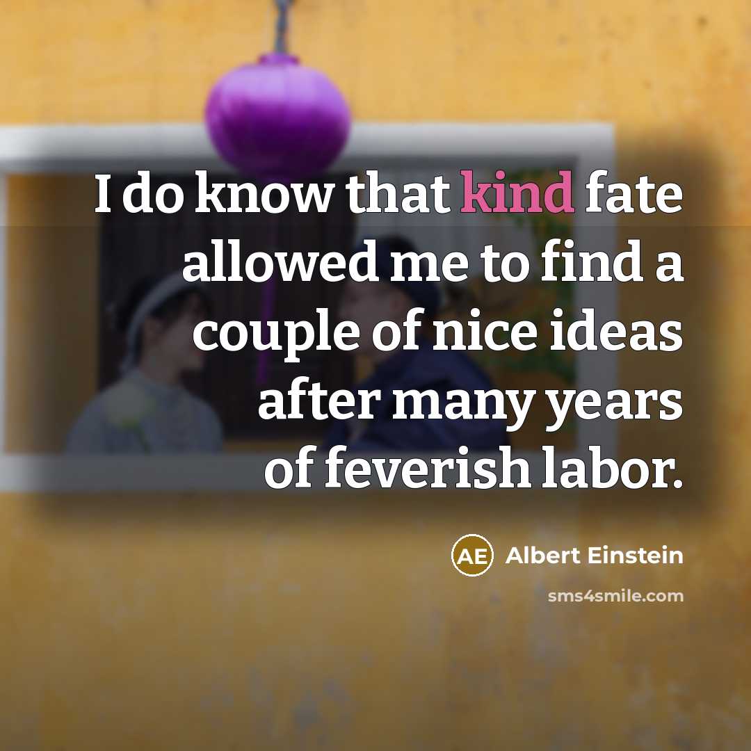 “I do know that kind fate allowed me to find…” quote by Albert Einstein