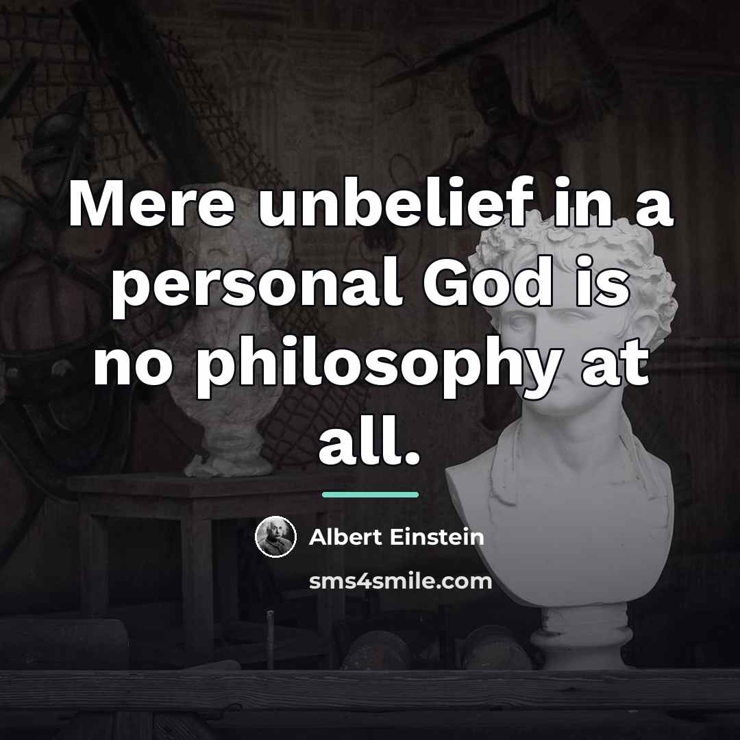 “Mere unbelief in a personal God is no philosophy at…” quote by Albert Einstein