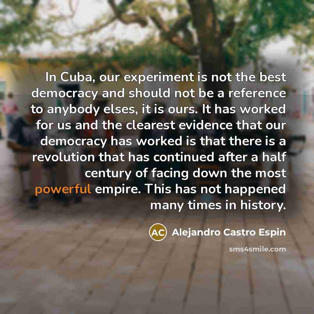 “In Cuba, our experiment is not the best democracy and…” quote by Alejandro Castro Espin