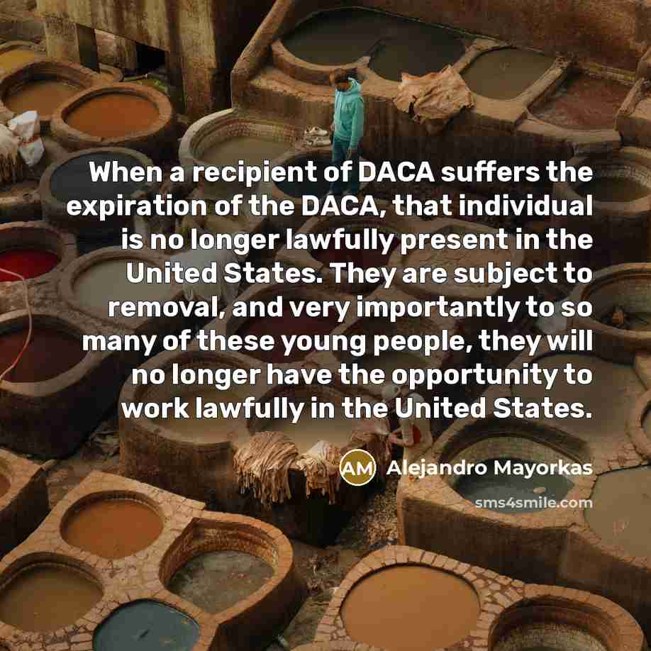 “When a recipient of DACA suffers the expiration of the…” quote by Alejandro Mayorkas