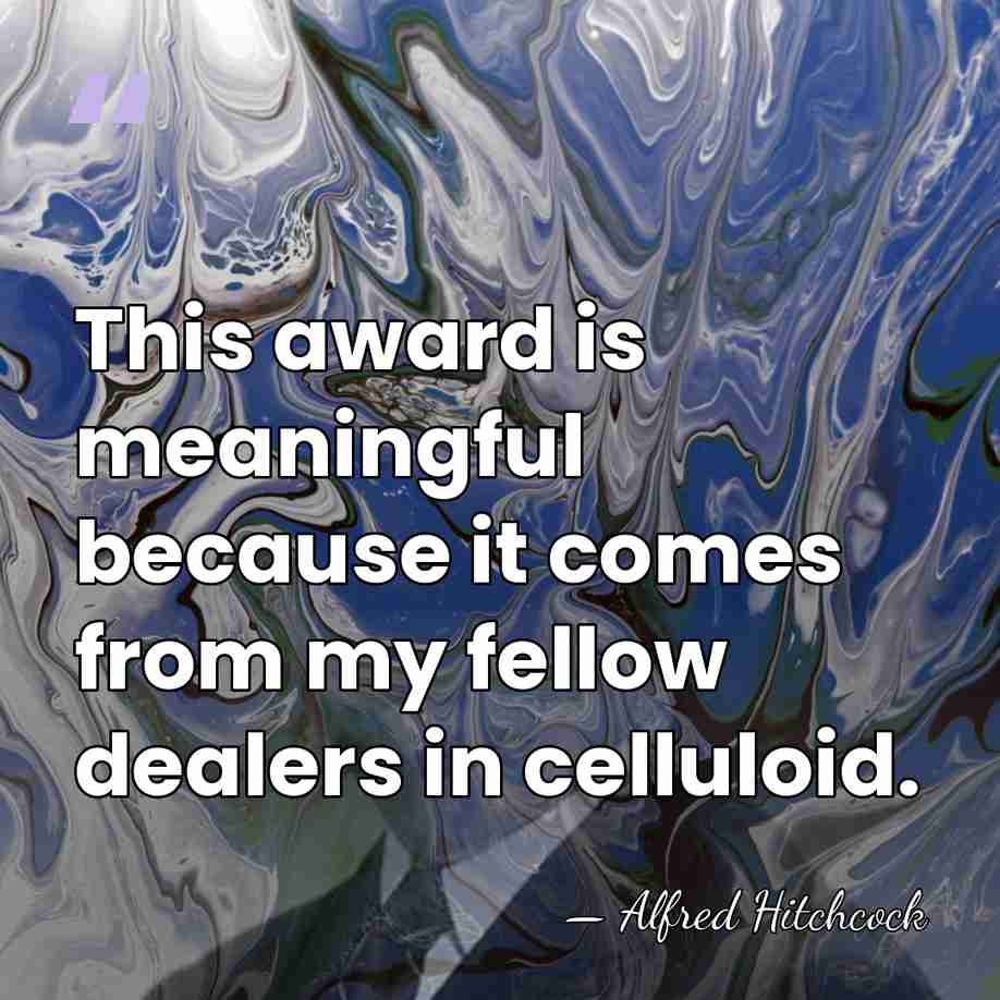 This award is meaningful because it comes from my fellow dealers in&hellip; - Alfred Hitchcock