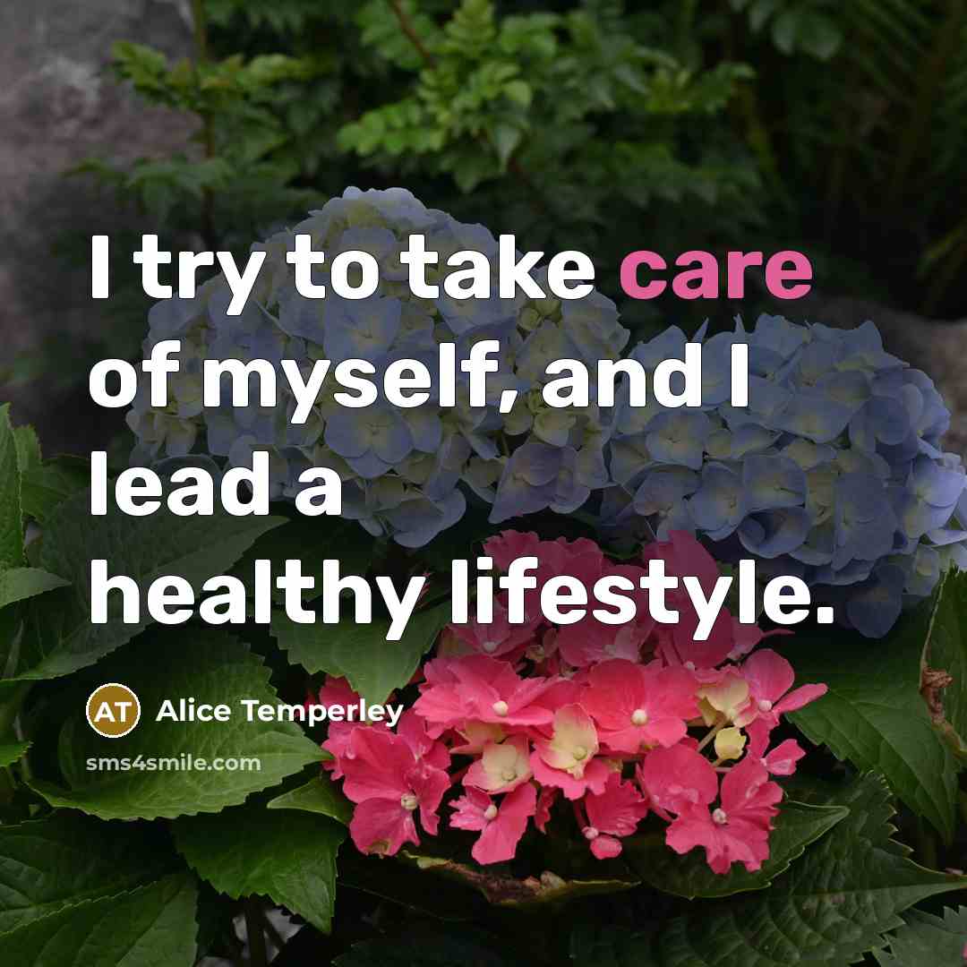 “I try to take care of myself, and I lead…” quote by Alice Temperley