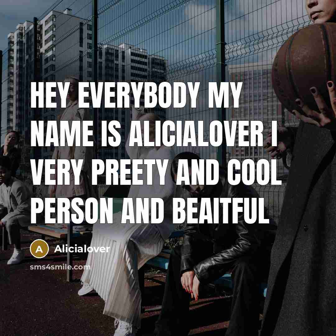 “Hey everybody my name is Alicialover I very preety and cool person and beaitful” quote by Alicialover