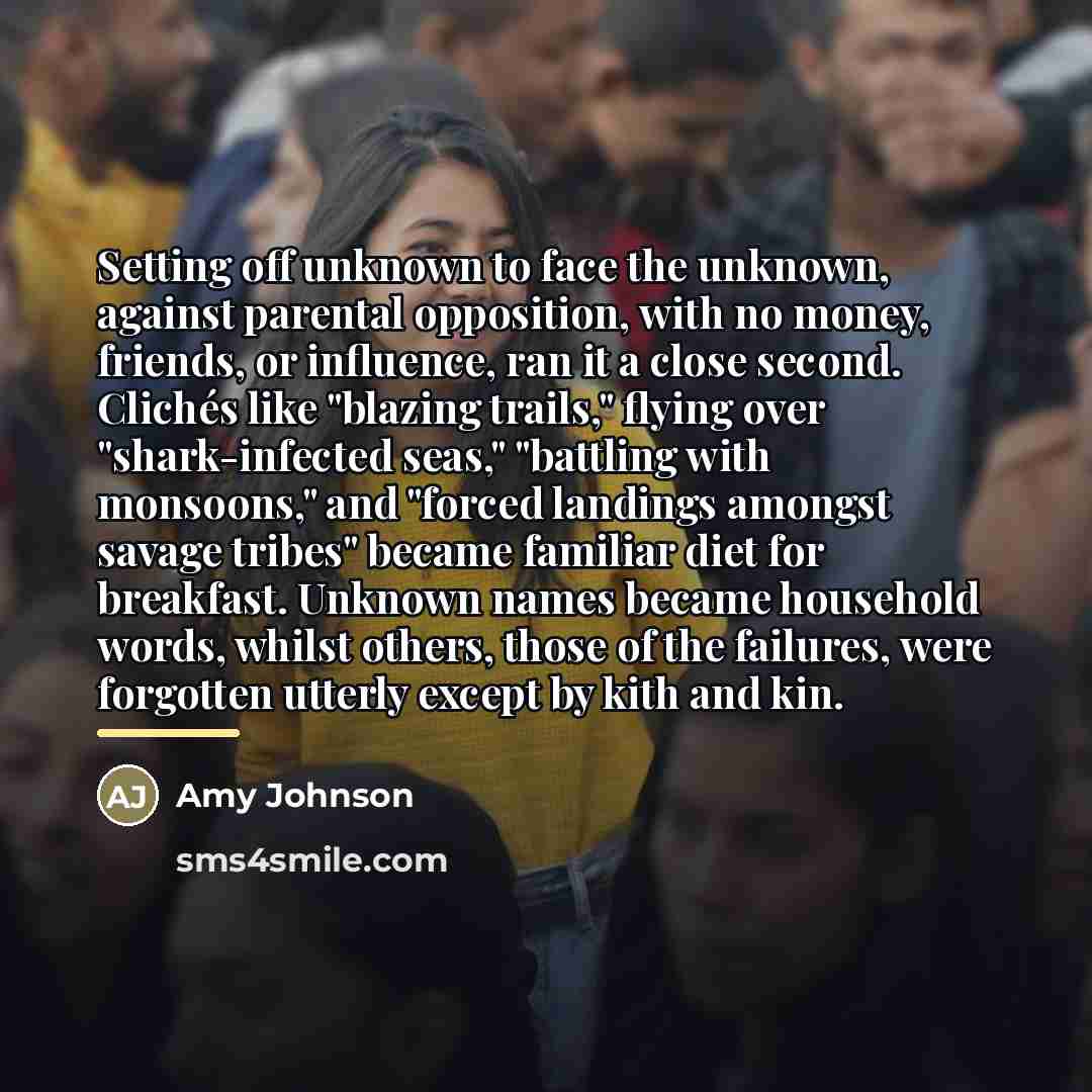 “Setting off unknown to face the unknown, against parental opposition,…” quote by Amy Johnson