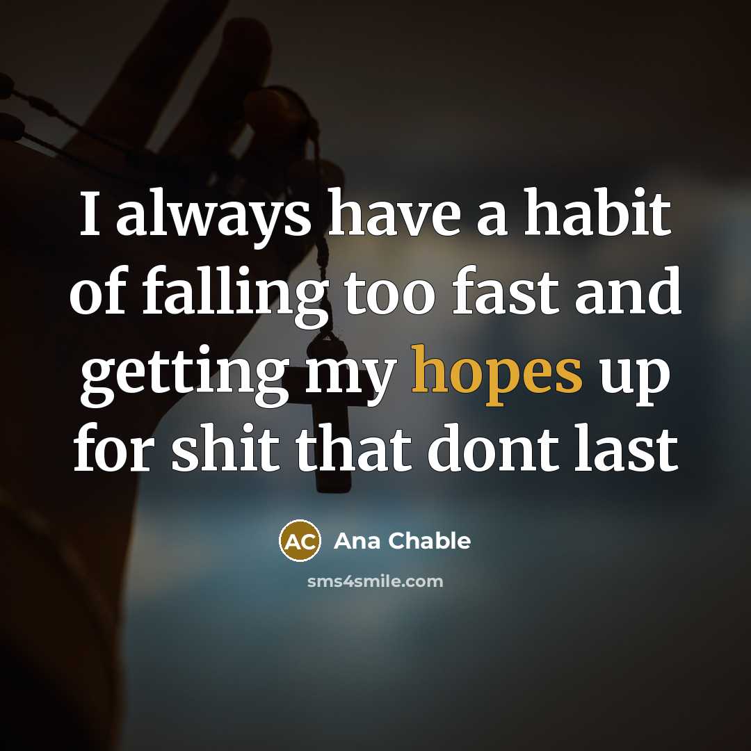 “I always have a habit of falling too fast and…” quote by Ana Chable