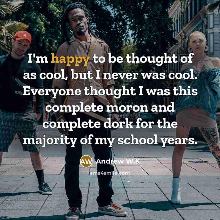 “I'm happy to be thought of as cool, but I…” quote by Andrew W.K