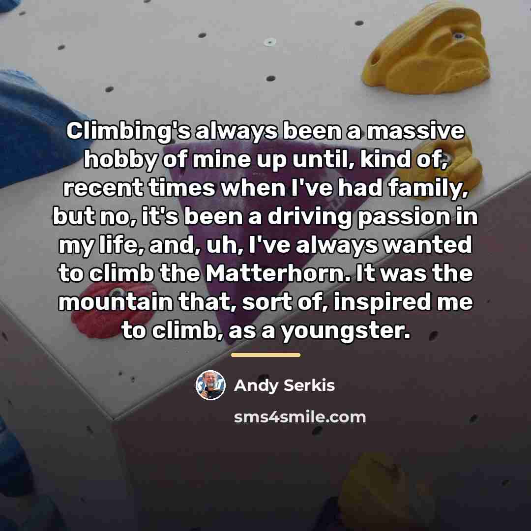“Climbing's always been a massive hobby of mine up until,…” quote by Andy Serkis