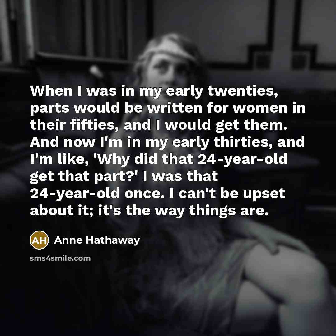 “When I was in my early twenties, parts would be…” quote by Anne Hathaway