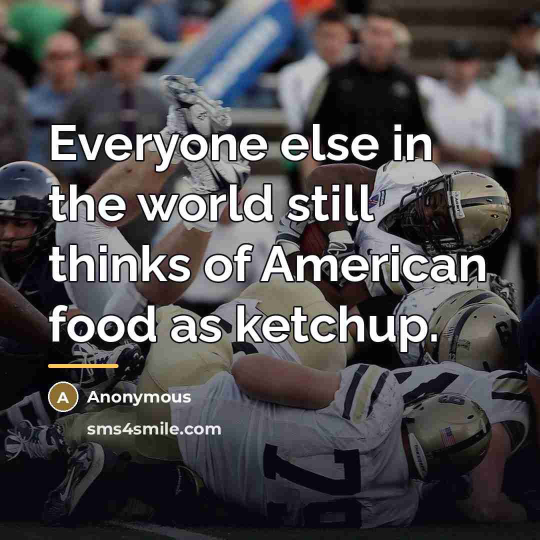 “Everyone else in the world still thinks of American food…” quote by Anonymous
