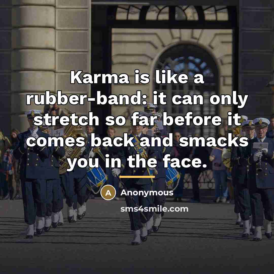 “Karma is like a rubber-band: it can only stretch so…” quote by Anonymous