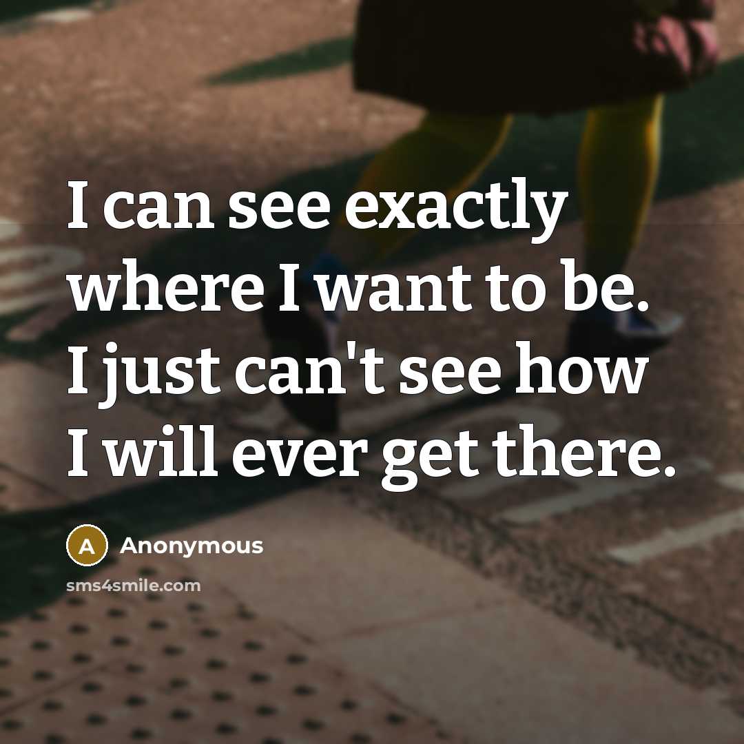 “I can see exactly where I want to be. I…” quote by Anonymous