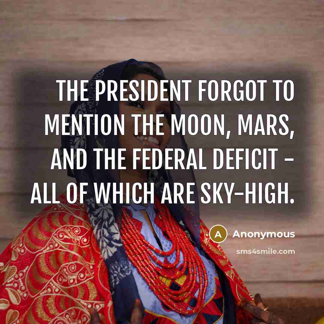 “The President forgot to mention the Moon, Mars, and the…” quote by Anonymous