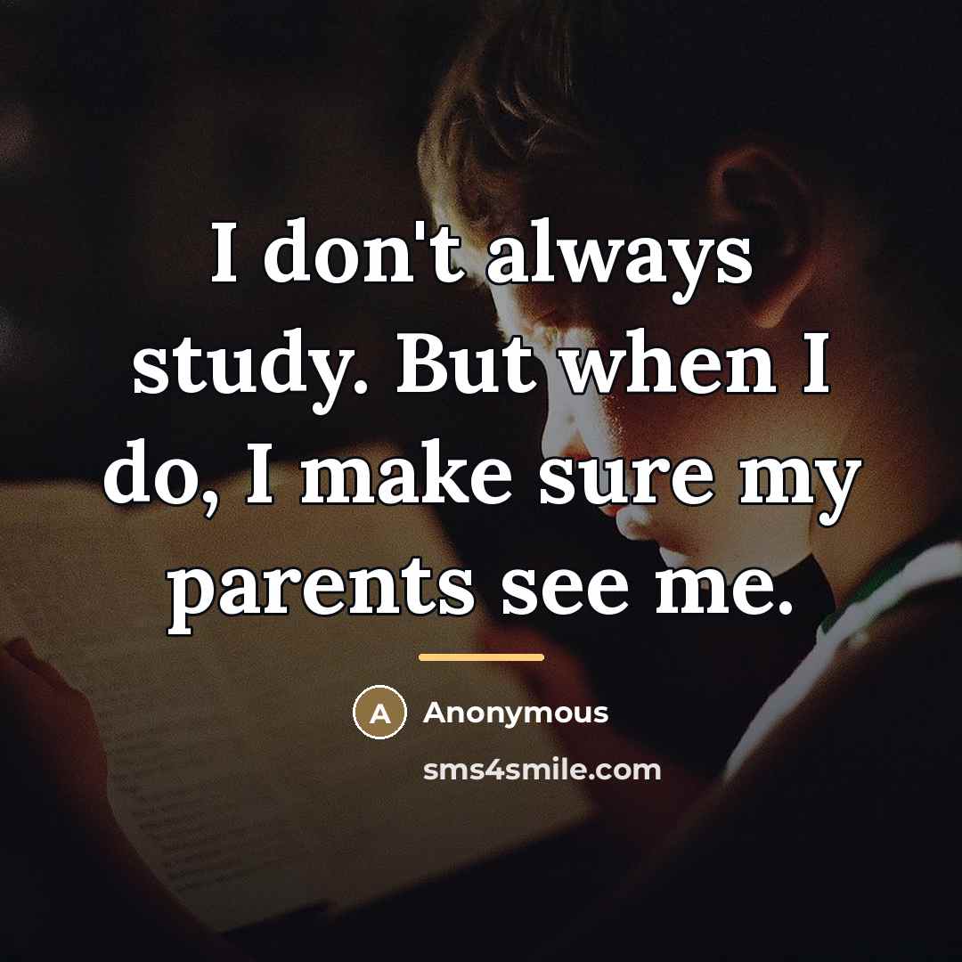 “I don't always study. But when I do, I make…” quote by Anonymous