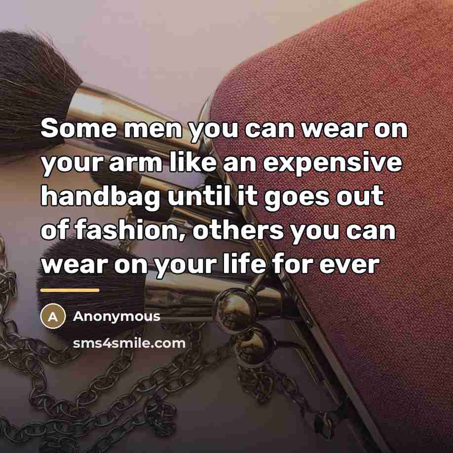 “Some men you can wear on your arm like an…” quote by Anonymous