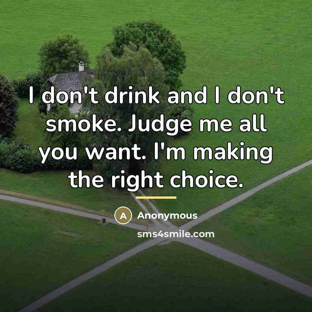 “I don't drink and I don't smoke. Judge me all…” quote by Anonymous