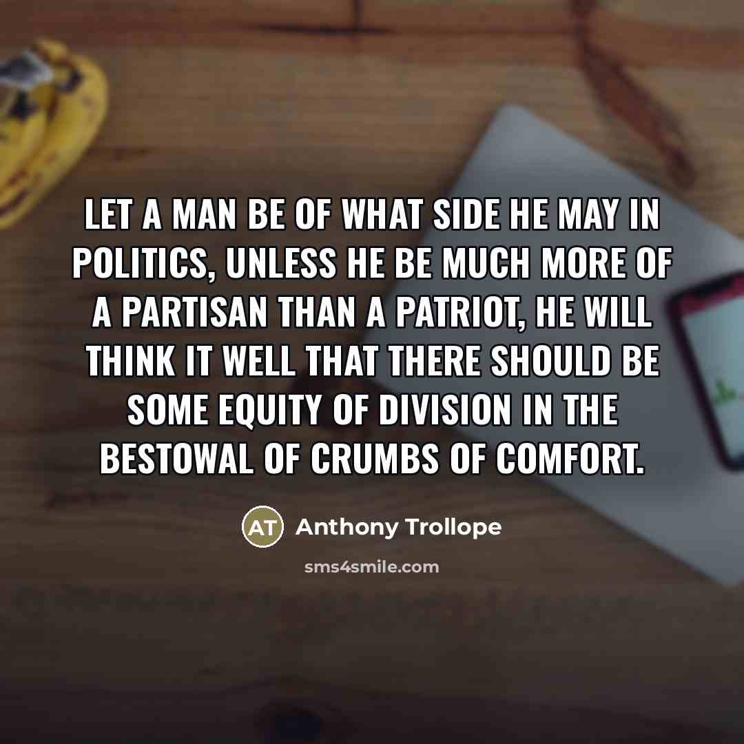 “Let a man be of what side he may in…” quote by Anthony Trollope