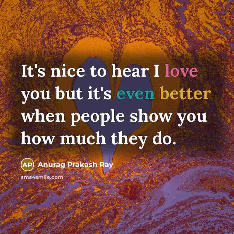 “It's nice to hear I love you but it's even…” quote by Anurag Prakash Ray