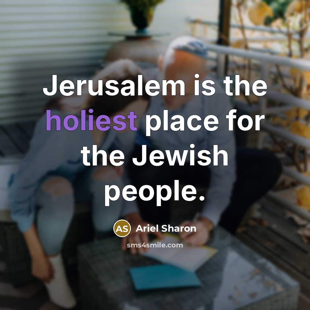 “Jerusalem is the holiest place for the Jewish people.” quote by Ariel Sharon