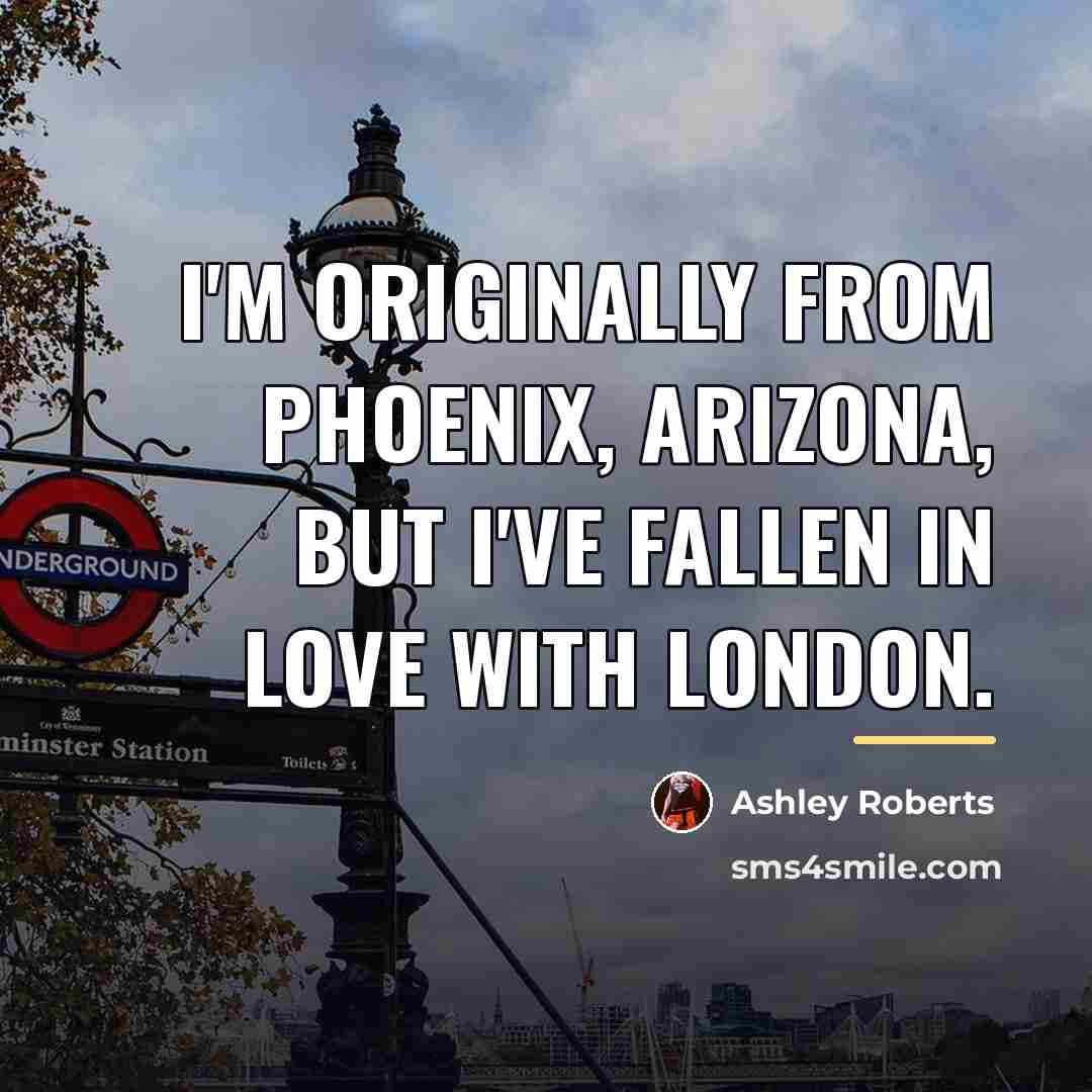 “I'm originally from Phoenix, Arizona, but I've fallen in love…” quote by Ashley Roberts