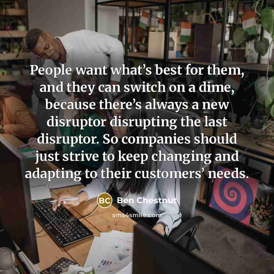 “People want what’s best for them, and they can switch…” quote by Ben Chestnut