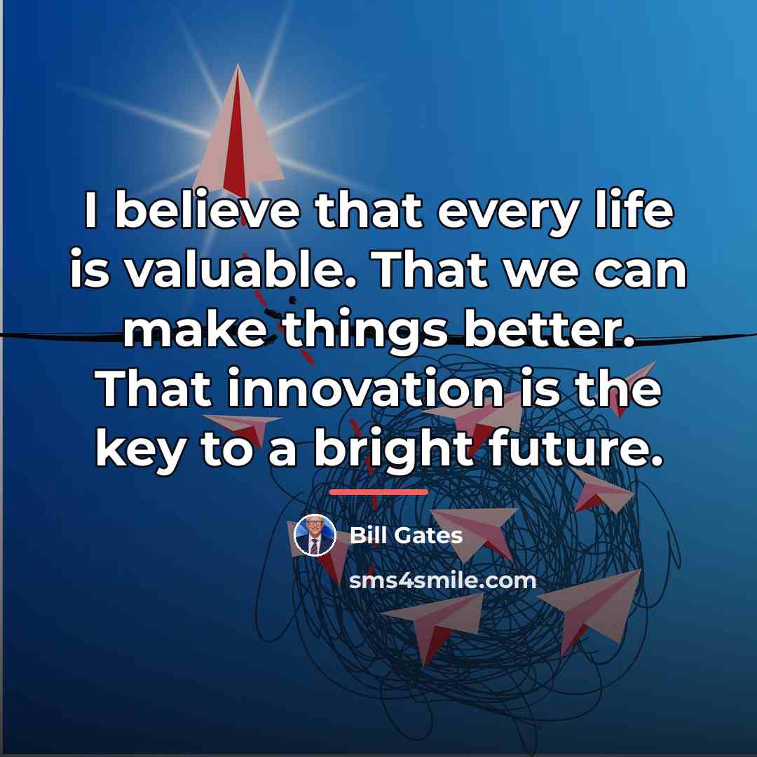 “I believe that every life is valuable. That we can…” quote by Bill Gates