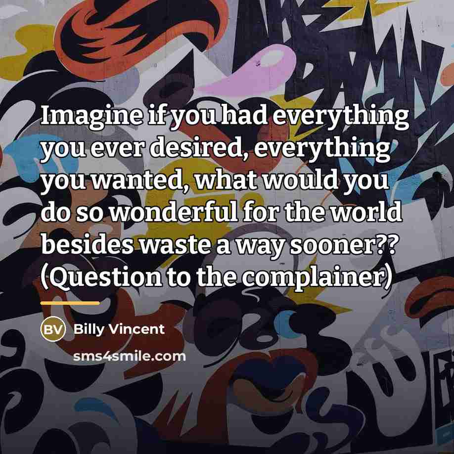 “Imagine if you had everything you ever desired, everything you…” quote by Billy Vincent