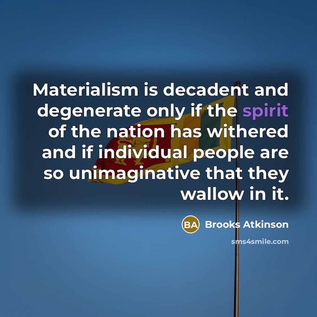 “Materialism is decadent and degenerate only if the spirit of…” quote by Brooks Atkinson