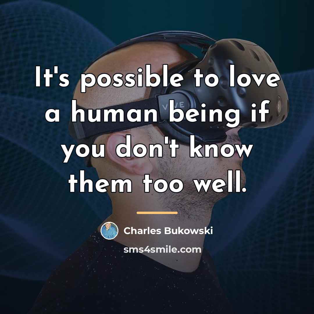 “It's possible to love a human being if you don't…” quote by Charles Bukowski