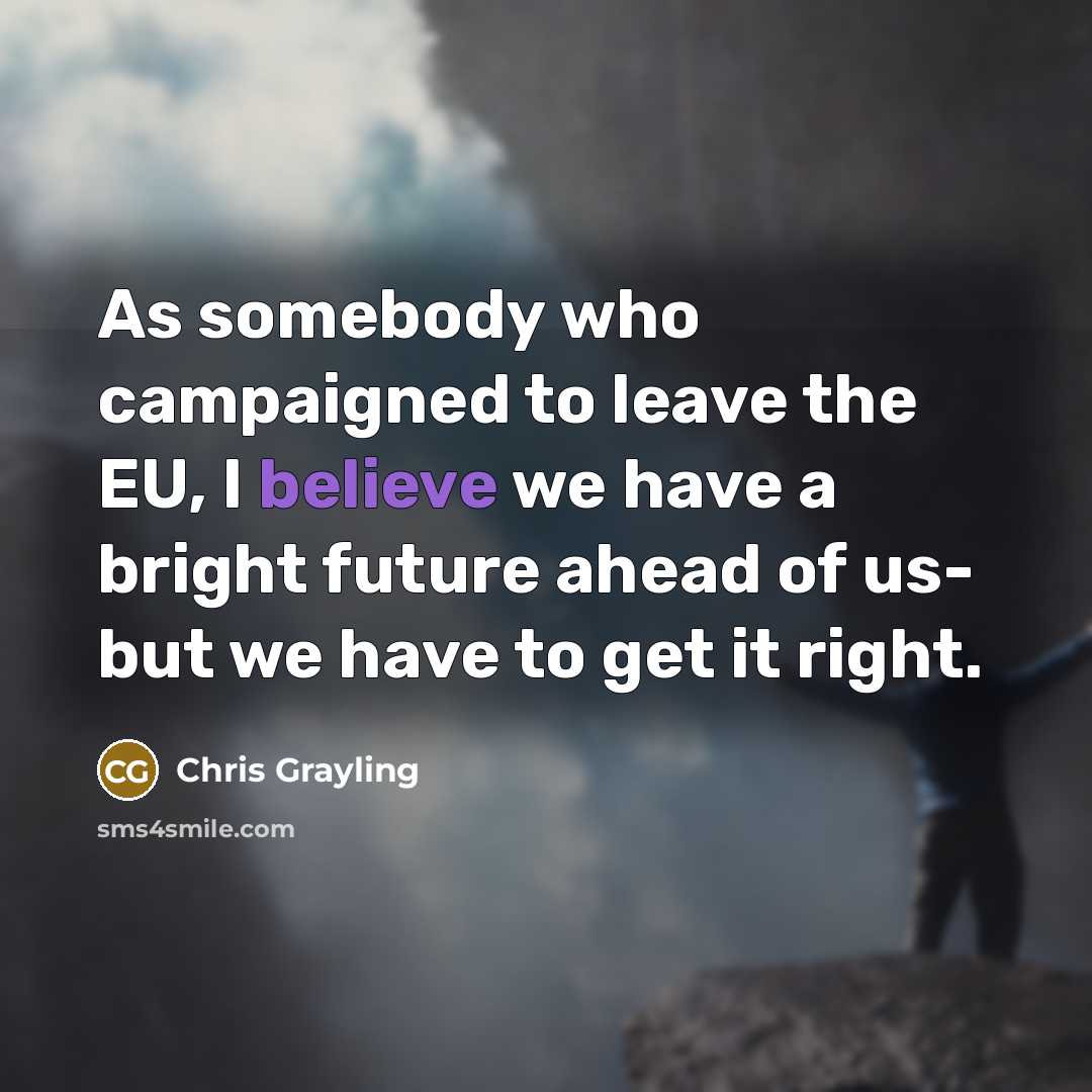 “As somebody who campaigned to leave the EU, I believe…” quote by Chris Grayling