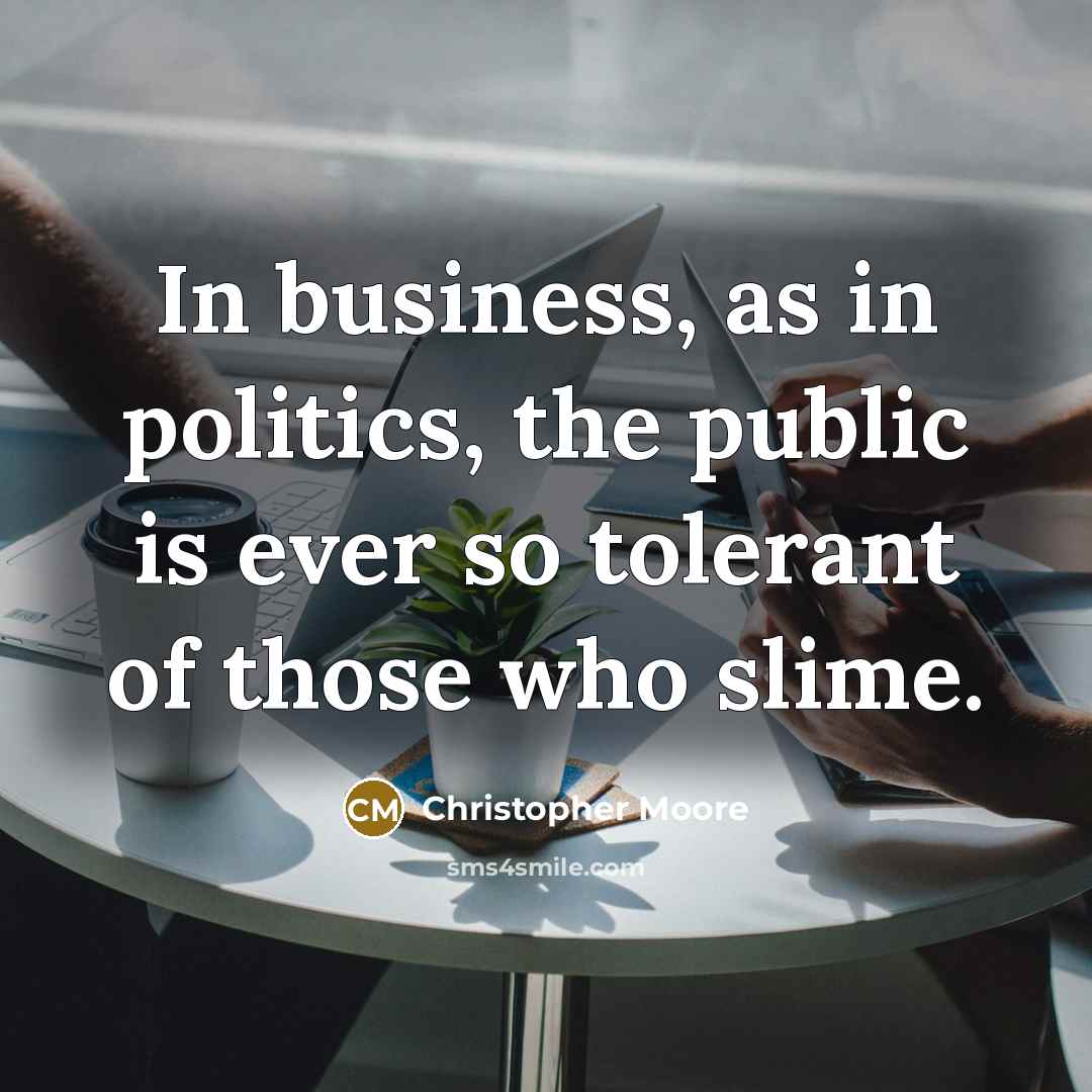 “In business, as in politics, the public is ever so…” quote by Christopher Moore