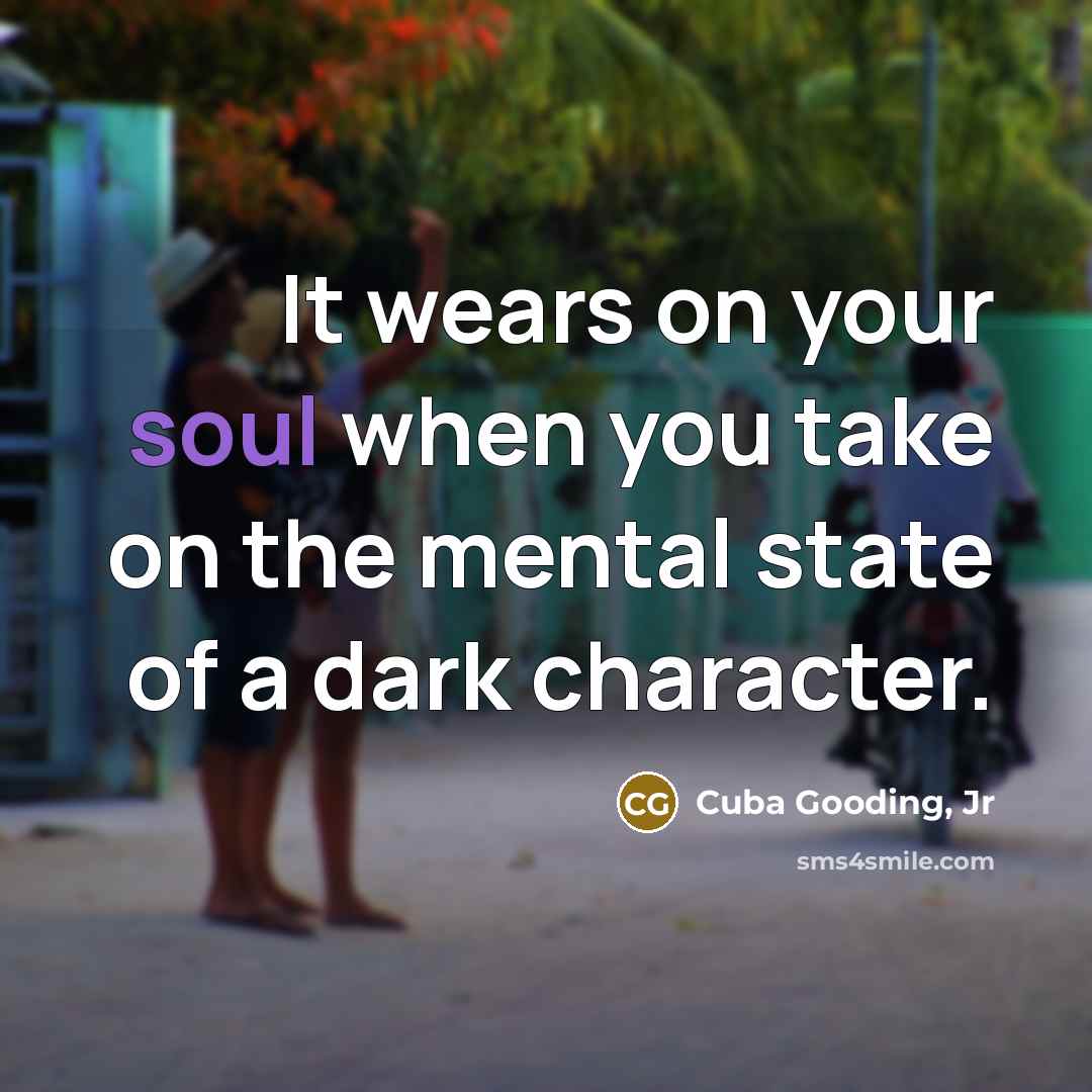 “It wears on your soul when you take on the…” quote by Cuba Gooding, Jr
