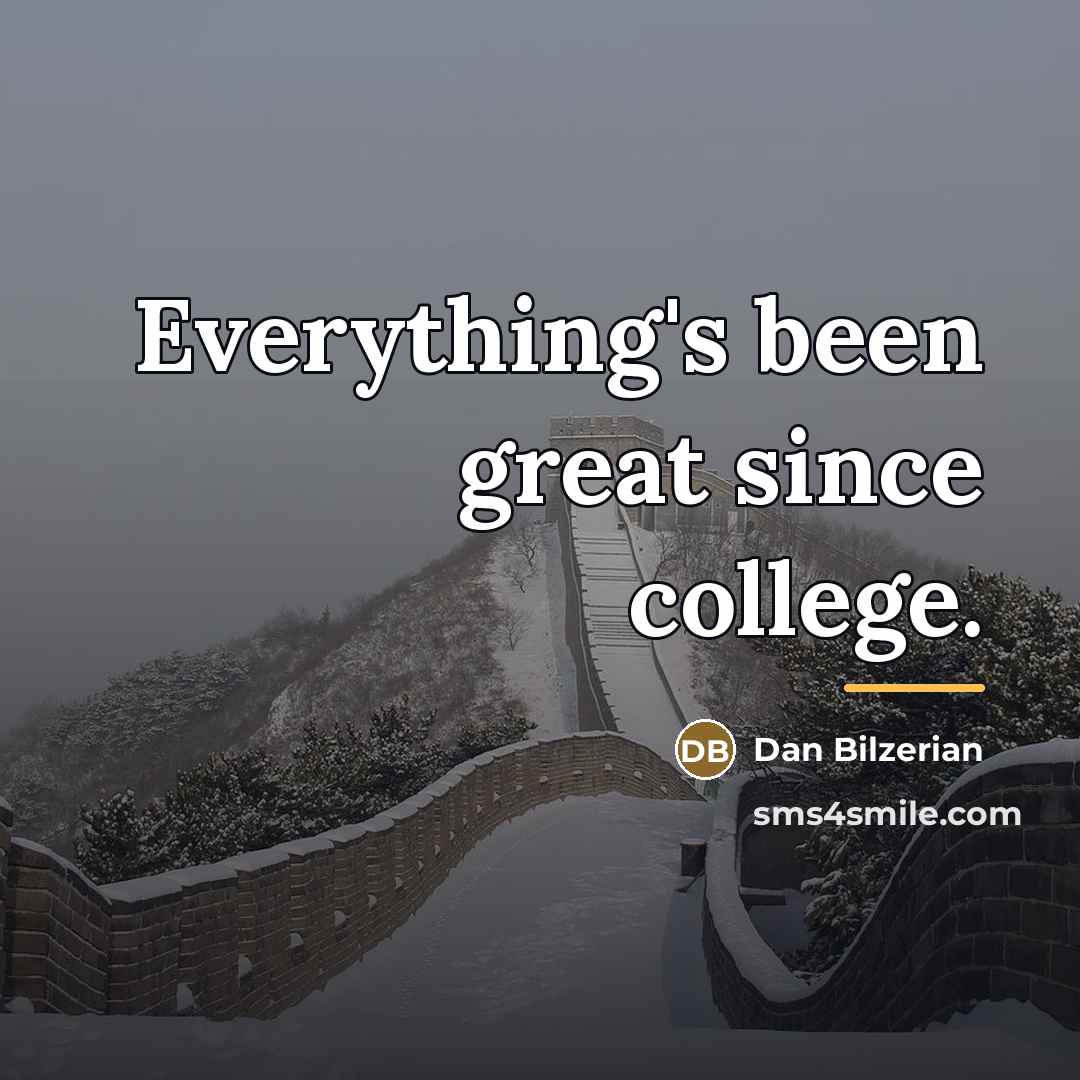 “Everything's been great since college.…” quote by Dan Bilzerian
