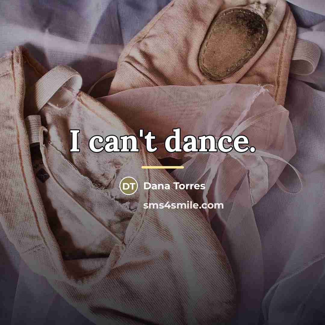 “I can't dance.…” quote by Dana Torres