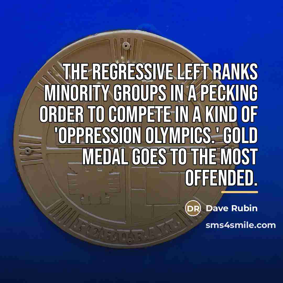 “The regressive Left ranks minority groups in a pecking order…” quote by Dave Rubin