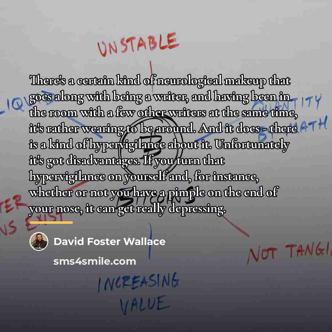 “There's a certain kind of neurological makeup that goes along…” quote by David Foster Wallace