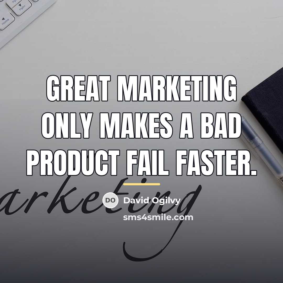 “Great marketing only makes a bad product fail faster.…” quote by David Ogilvy