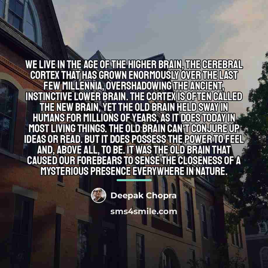 “We live in the Age of the Higher Brain, the…” quote by Deepak Chopra