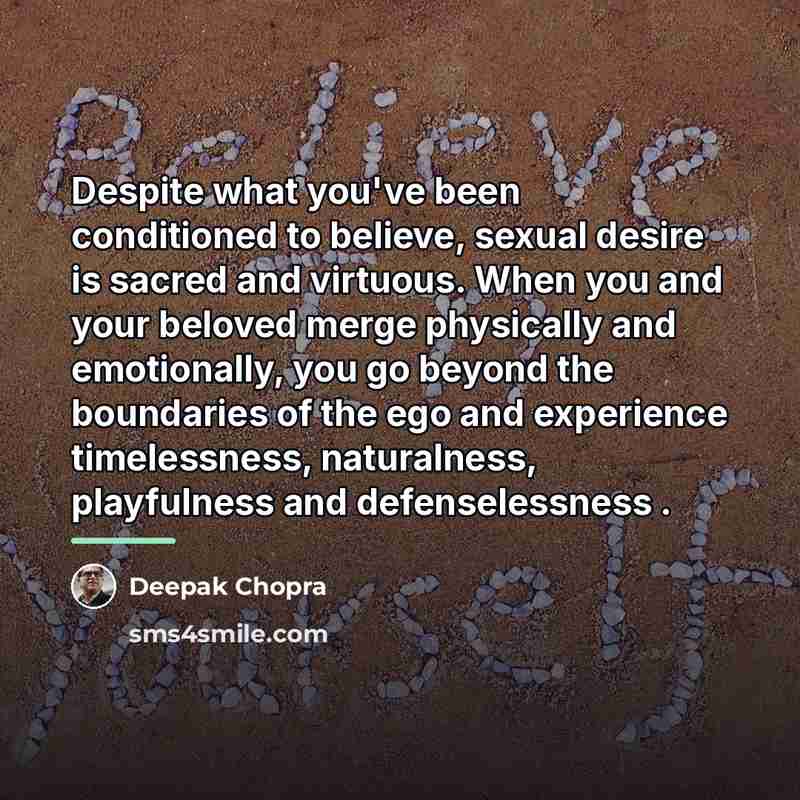 “Despite what you've been conditioned to believe, sexual desire is…” quote by Deepak Chopra
