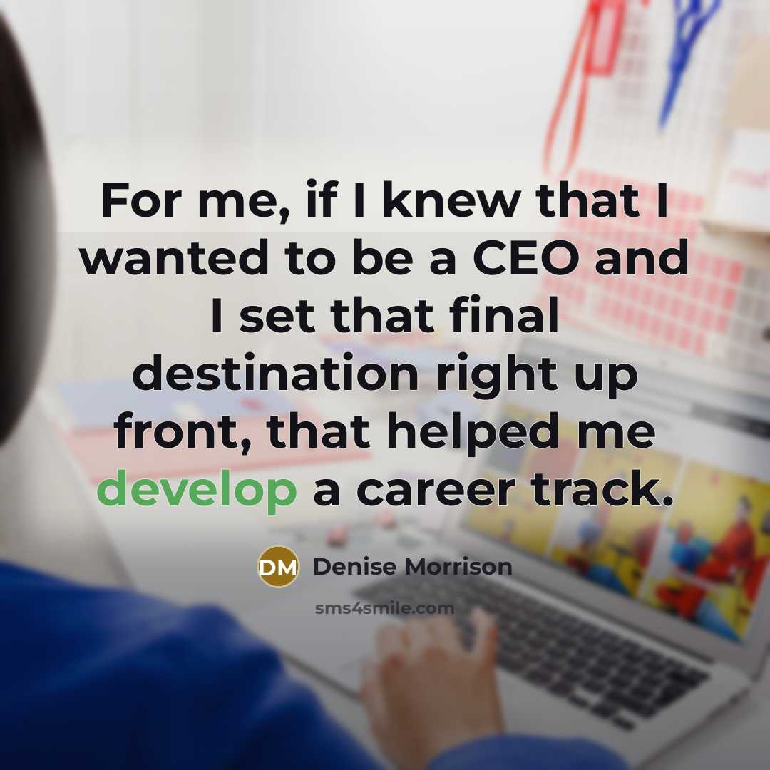 “For me, if I knew that I wanted to be…” quote by Denise Morrison