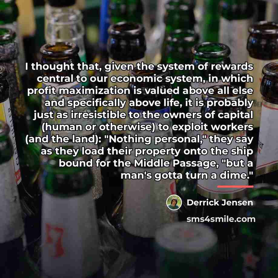 “I thought that, given the system of rewards central to…” quote by Derrick Jensen