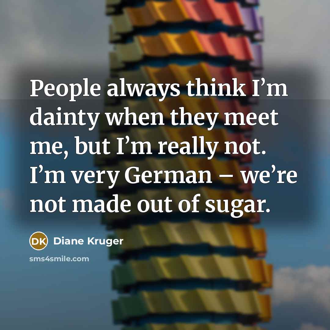 “People always think I’m dainty when they meet me, but…” quote by Diane Kruger