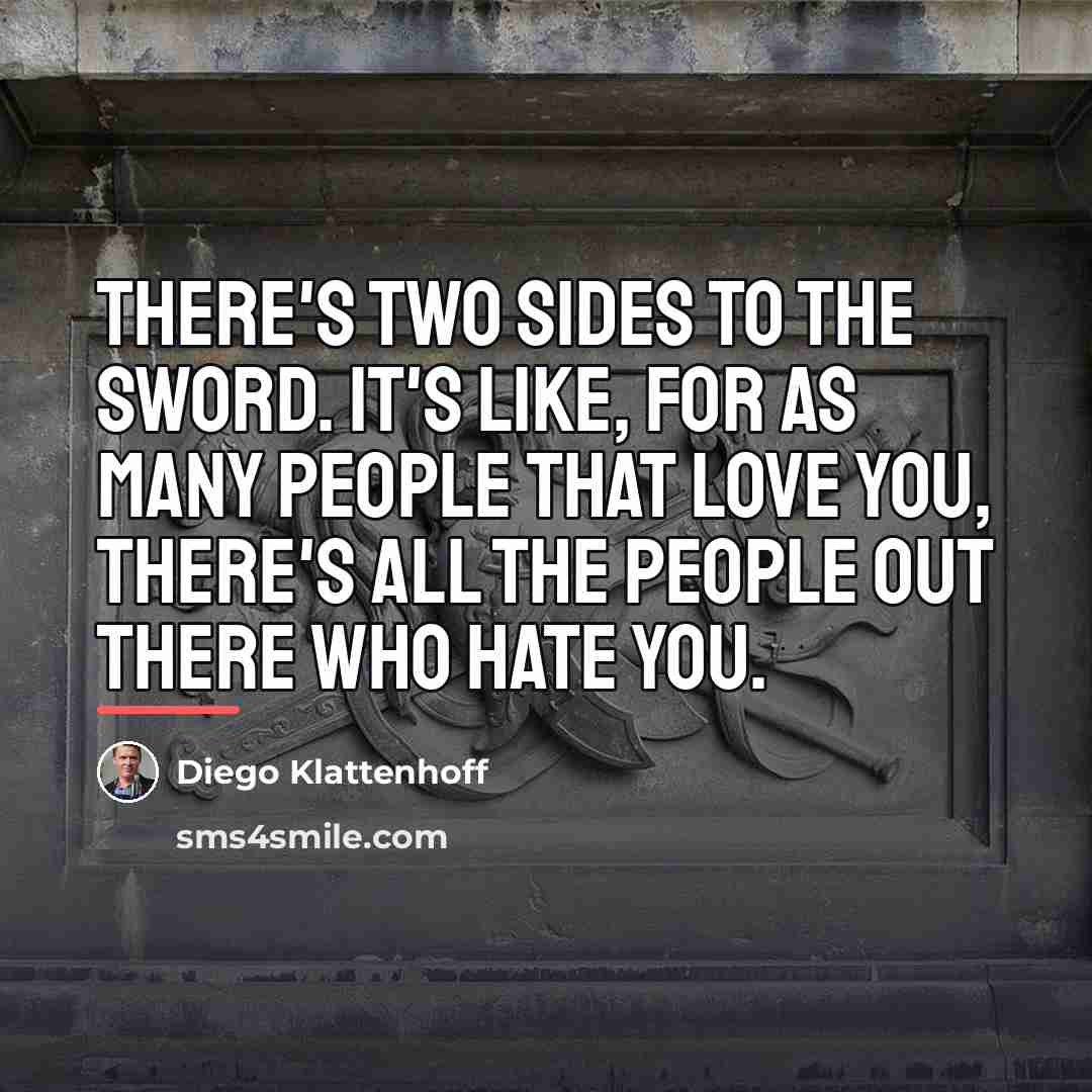 “There's two sides to the sword. It's like, for as…” quote by Diego Klattenhoff