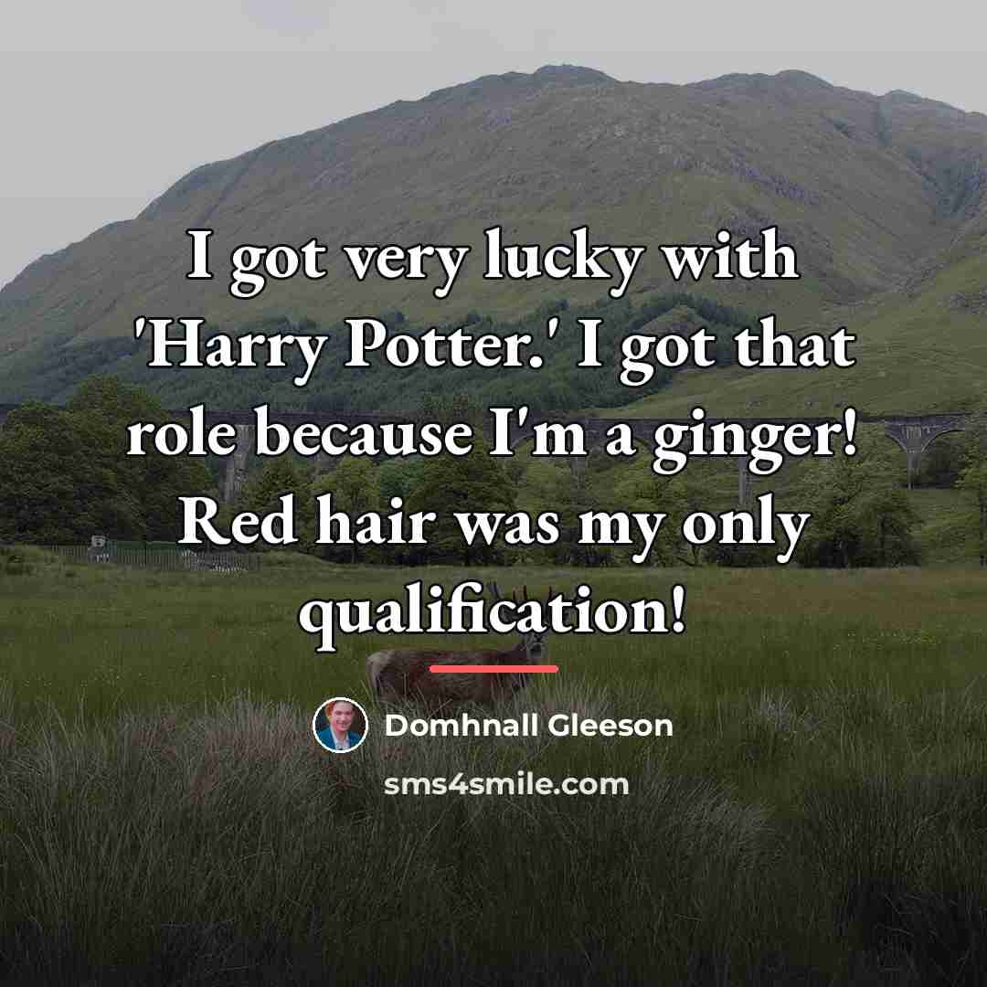 “I got very lucky with 'Harry Potter.' I got that…” quote by Domhnall Gleeson