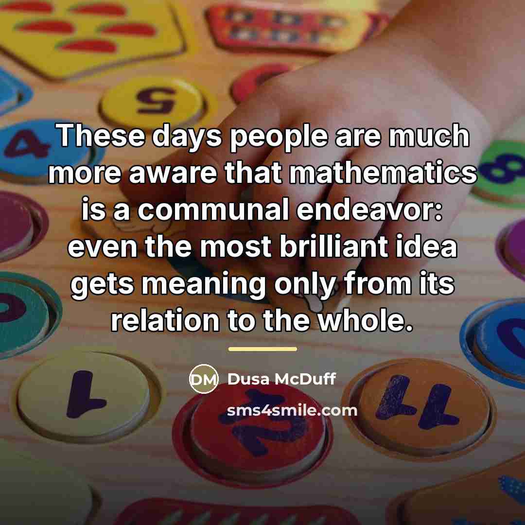 “These days people are much more aware that mathematics is…” quote by Dusa McDuff